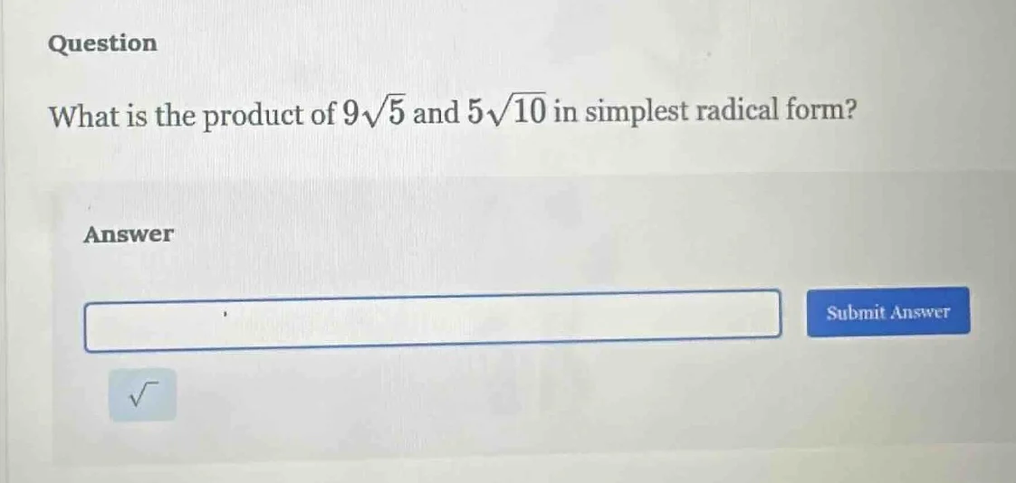 question what is the product of 9√5 and 5√10 in simplest radical form? …