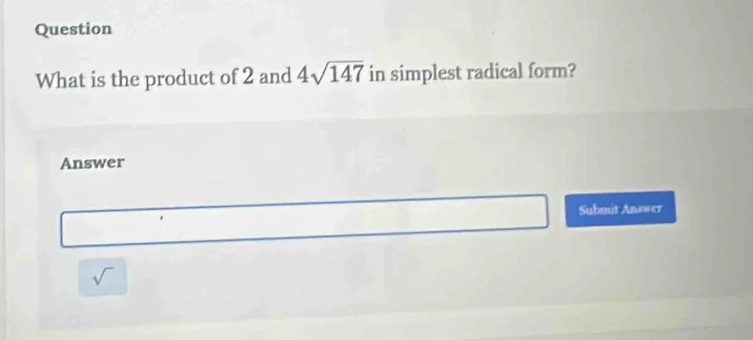 question what is the product of 2 and 4√147 in simplest radical form? a…