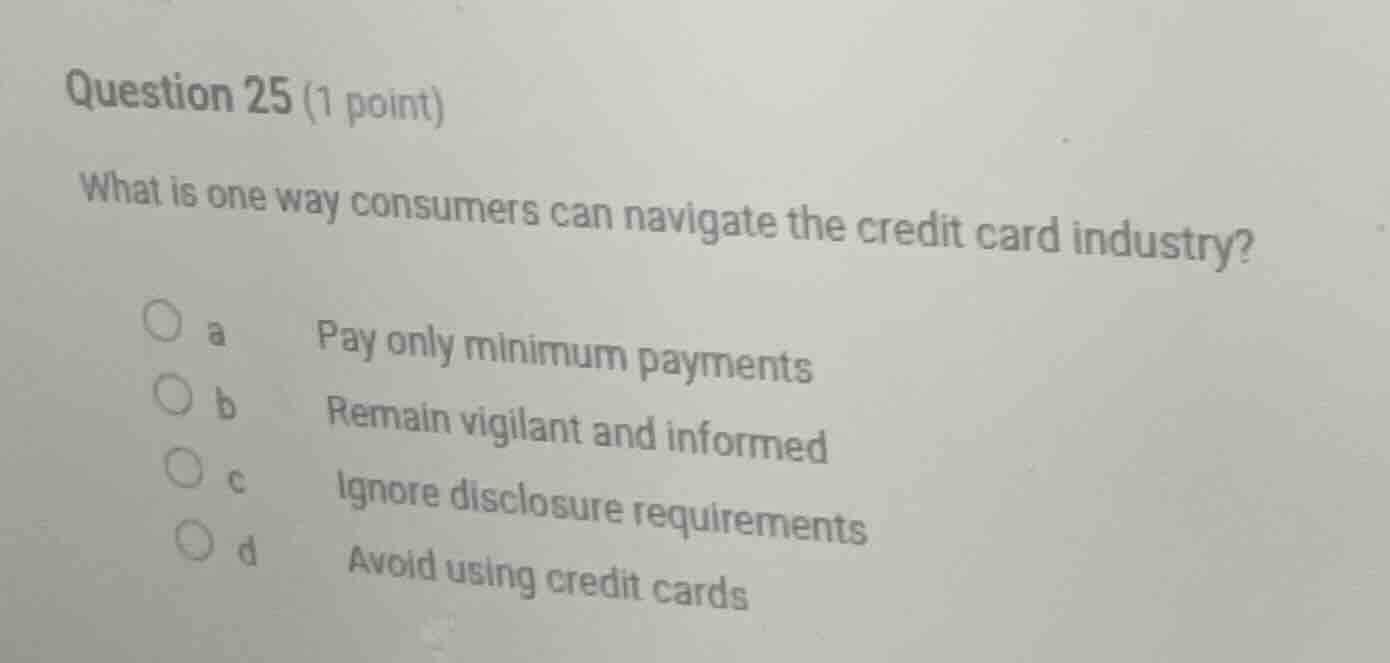 question 25 (1 point) what is one way consumers can navigate the credit…