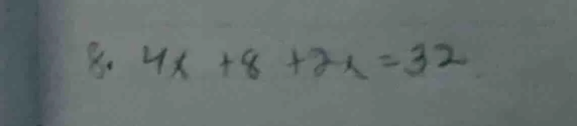 8. 4x + 8 + 2x = 32