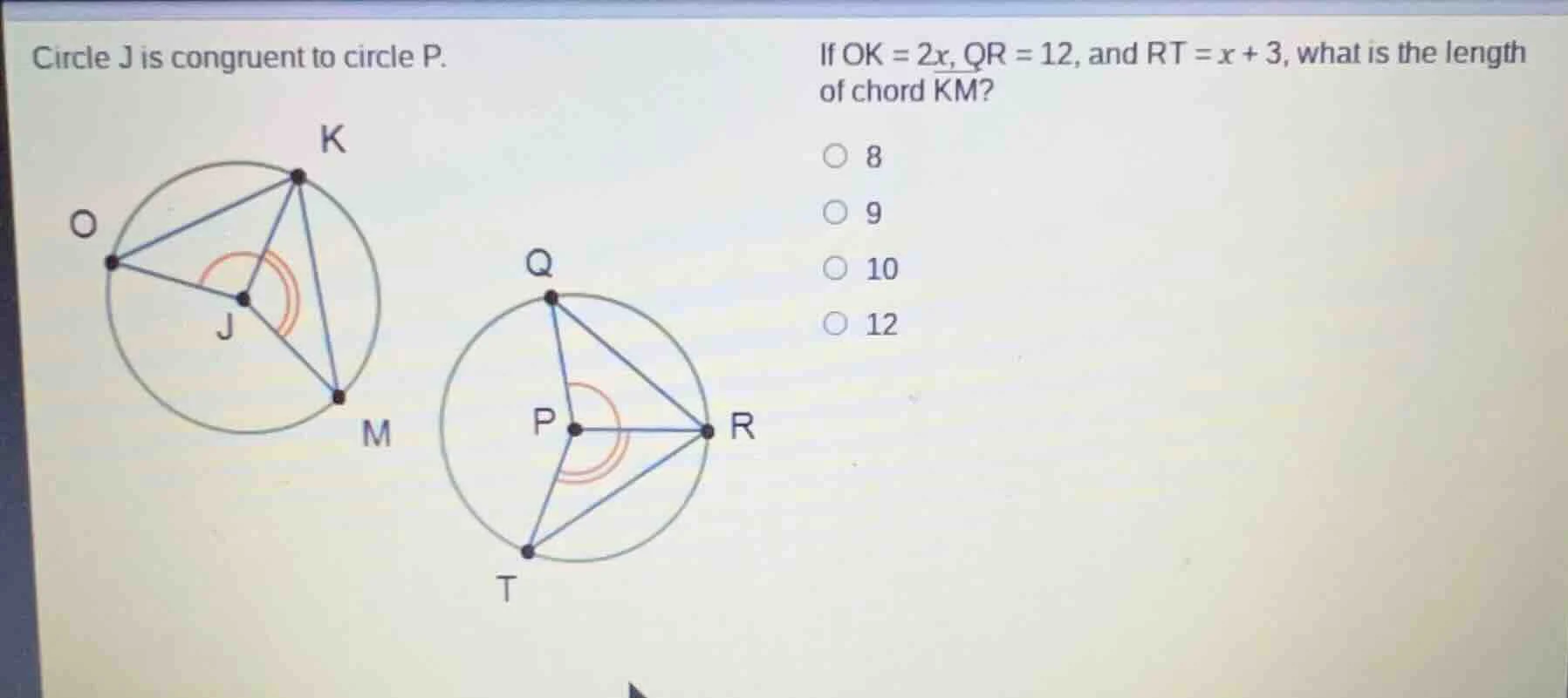 circle j is congruent to circle p. if ok = 2x, qr = 12, and rt = x + 3,…