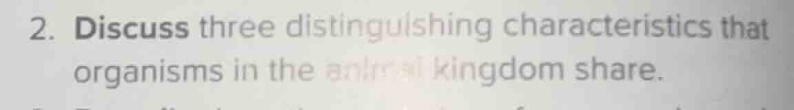 2. discuss three distinguishing characteristics that organisms in the a…