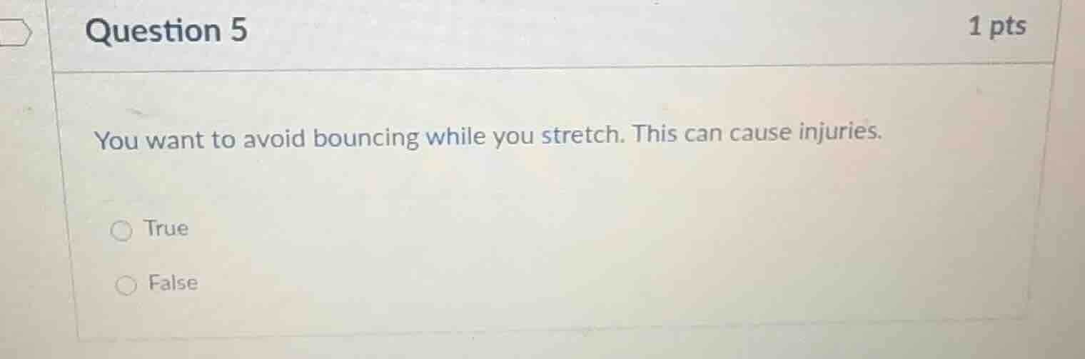 question 5 1 pts you want to avoid bouncing while you stretch. this can…