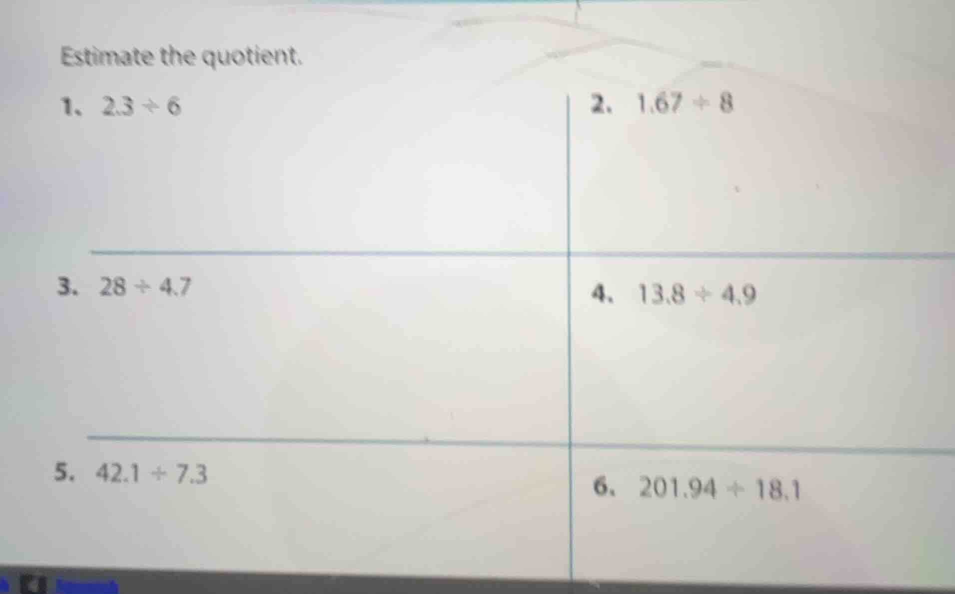 estimate the quotient. 1. $2.3\\div6$ 2. $1.67\\div8$ 3. $28\\div4.7$ 4…