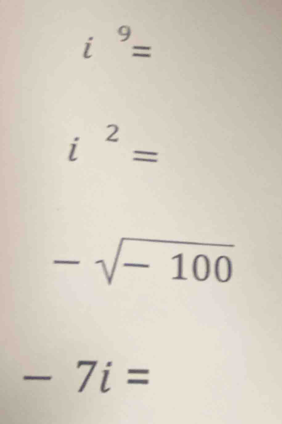 i^9= i^2= -√-100 -7i=