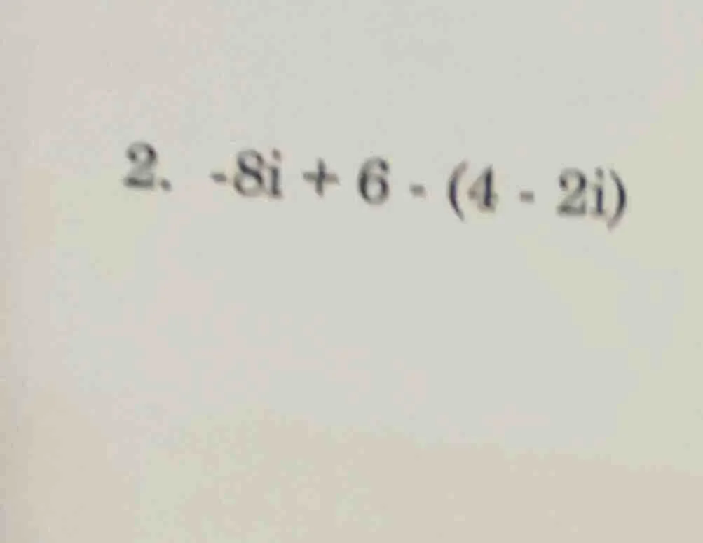 2、-8i + 6 - (4 - 2i)