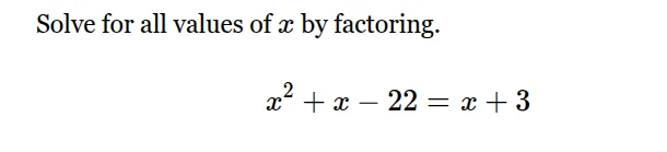 solve for all values of x by factoring. x² + x - 22 = x + 3