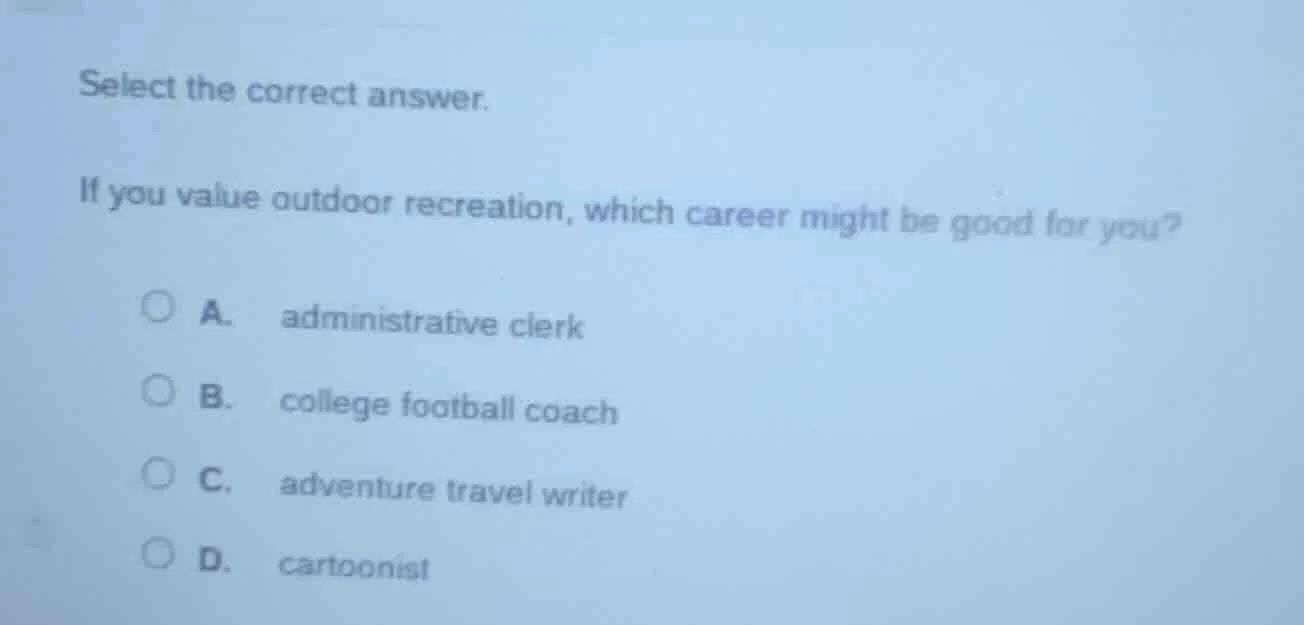 select the correct answer. if you value outdoor recreation, which caree…