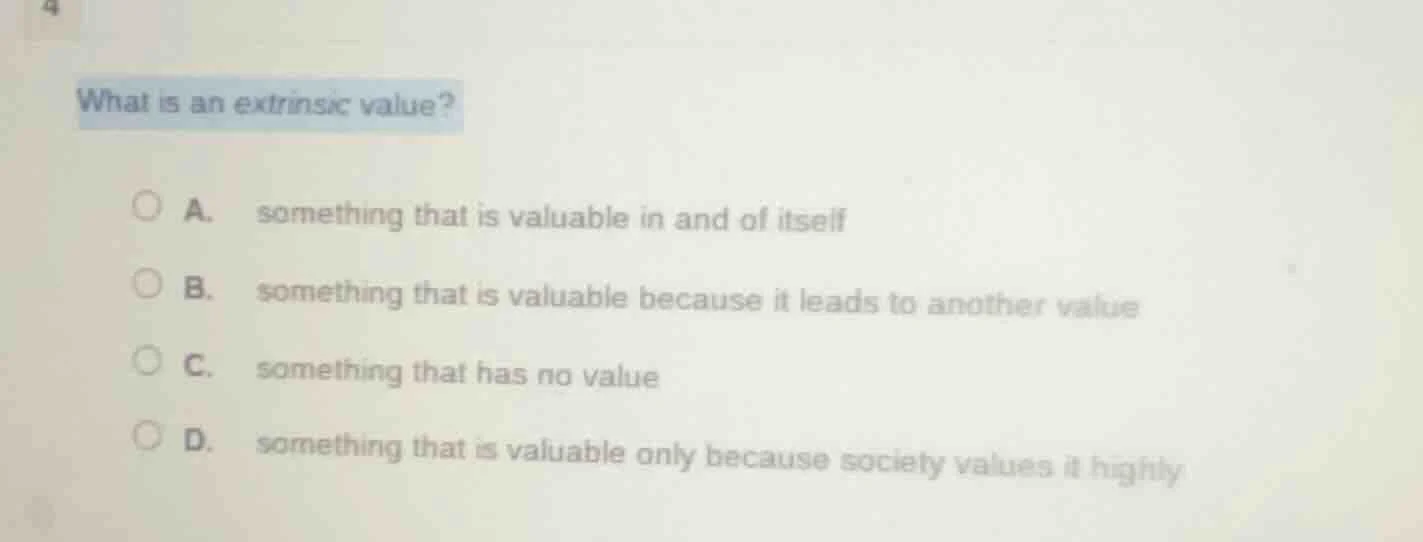 what is an extrinsic value? a. something that is valuable in and of its…
