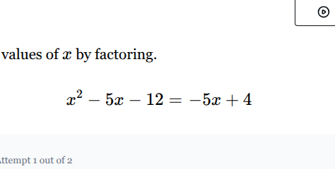 values of $x$ by factoring. $x^2 - 5x - 12 = -5x + 4$