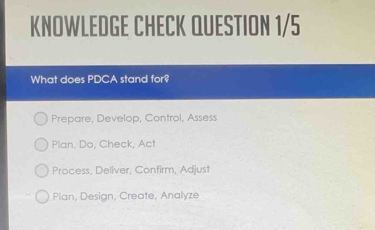 knowledge check question 1/5 what does pdca stand for? prepare, develop…