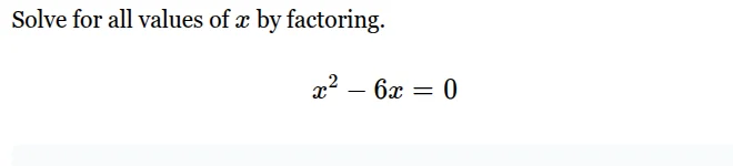 solve for all values of ( x ) by factoring. ( x^2 - 6x = 0 )