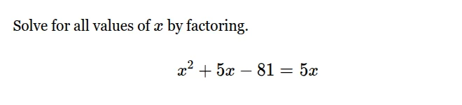 solve for all values of x by factoring. x² + 5x - 81 = 5x