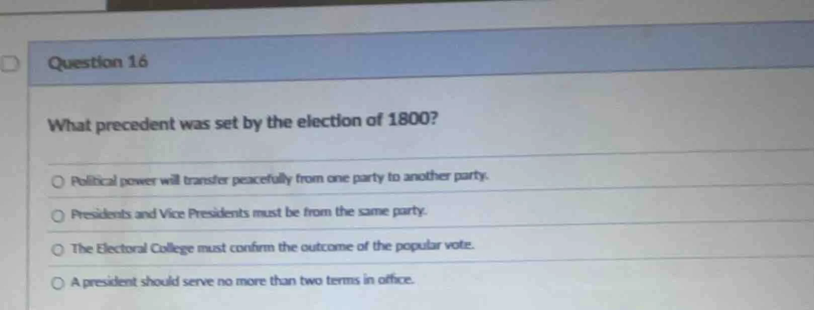 question 16 what precedent was set by the election of 1800? ○ political…