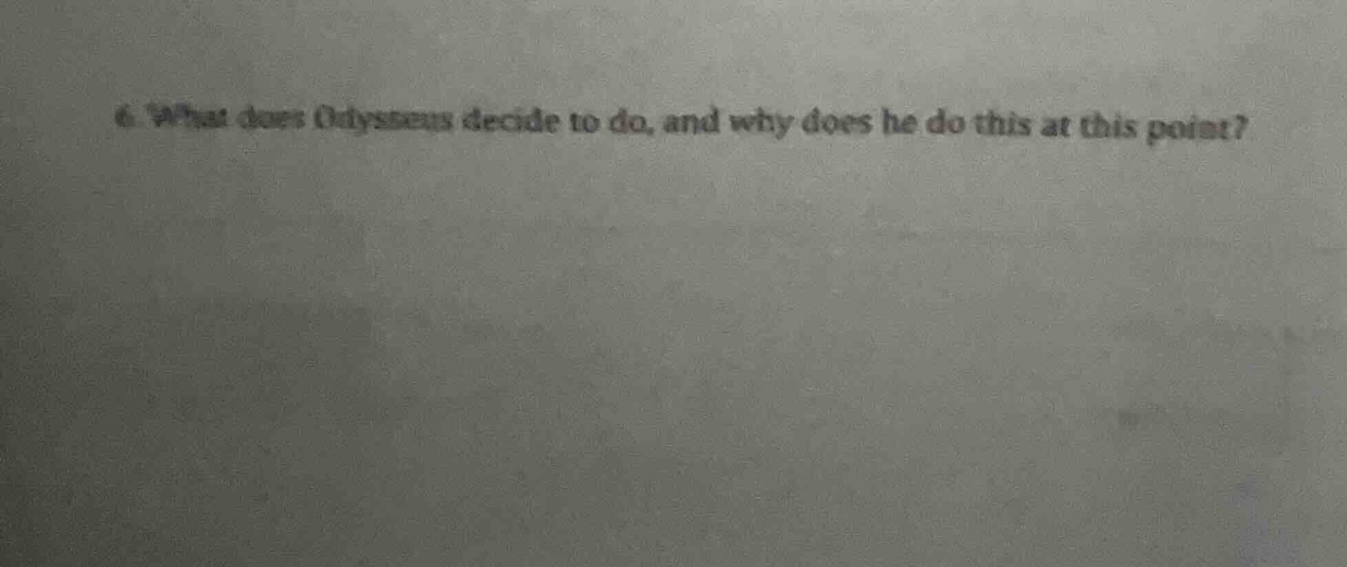 6. what does odysseus decide to do, and why does he do this at this poi…