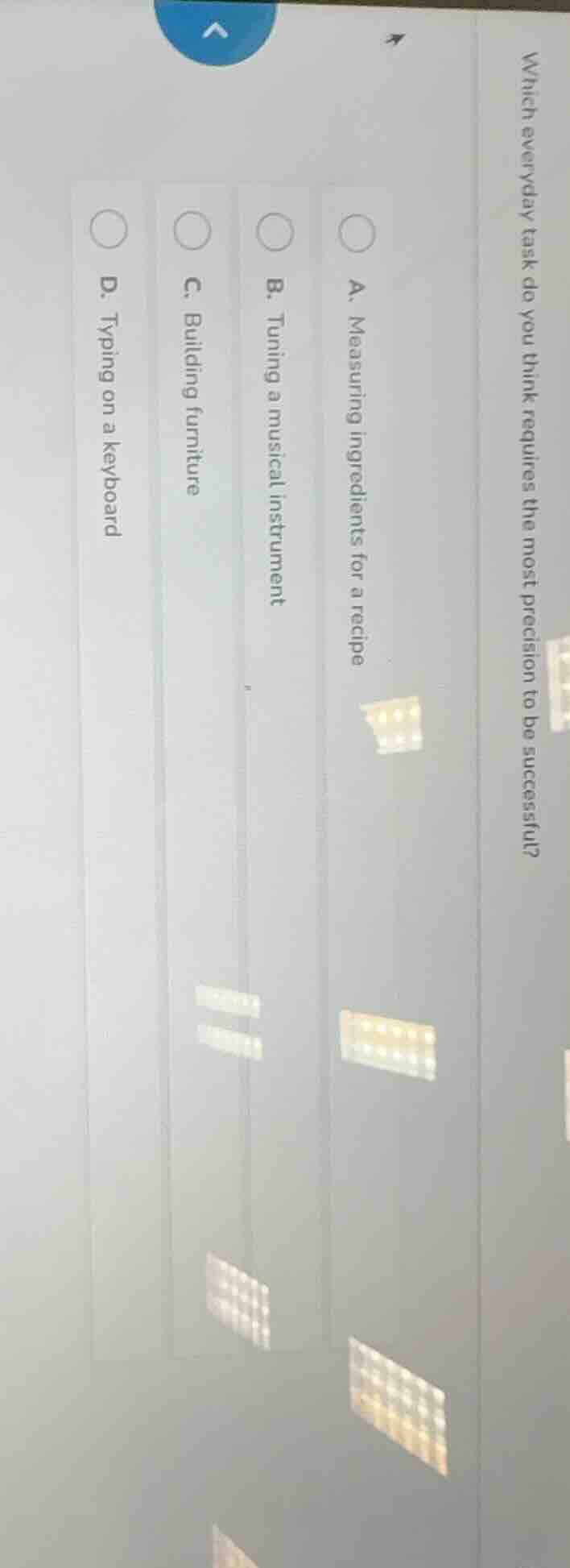 which everyday task do you think requires the most precision to be succ…