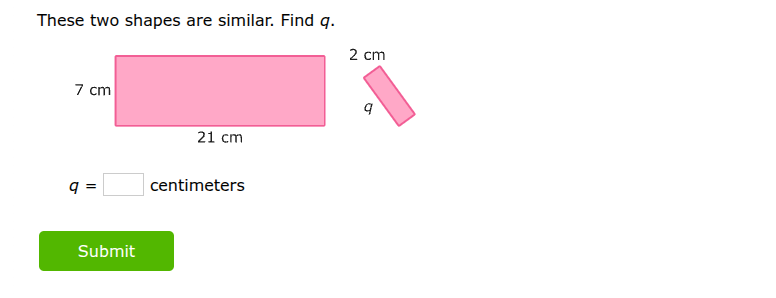 these two shapes are similar. find q. 7 cm 21 cm 2 cm q q = \\boxed{} c…