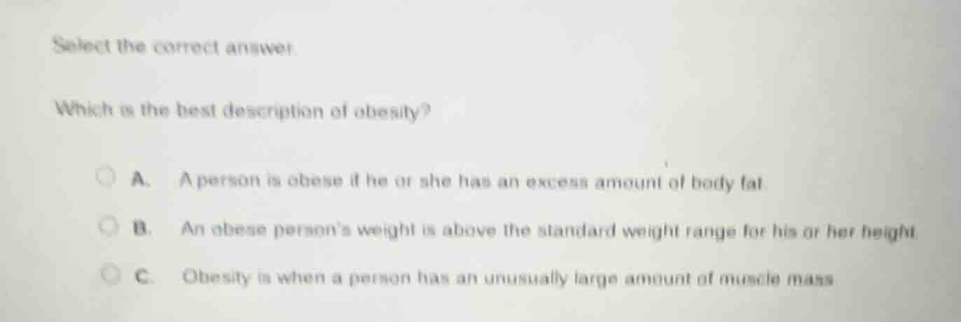 select the correct answer. which is the best description of obesity? a.…