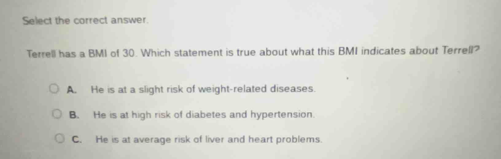 select the correct answer. terrell has a bmi of 30. which statement is …