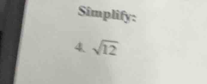 simplify: 4. \\sqrt{12}