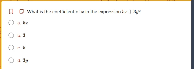 what is the coefficient of x in the expression 5x + 3y? a. 5x b. 3 c. 5…