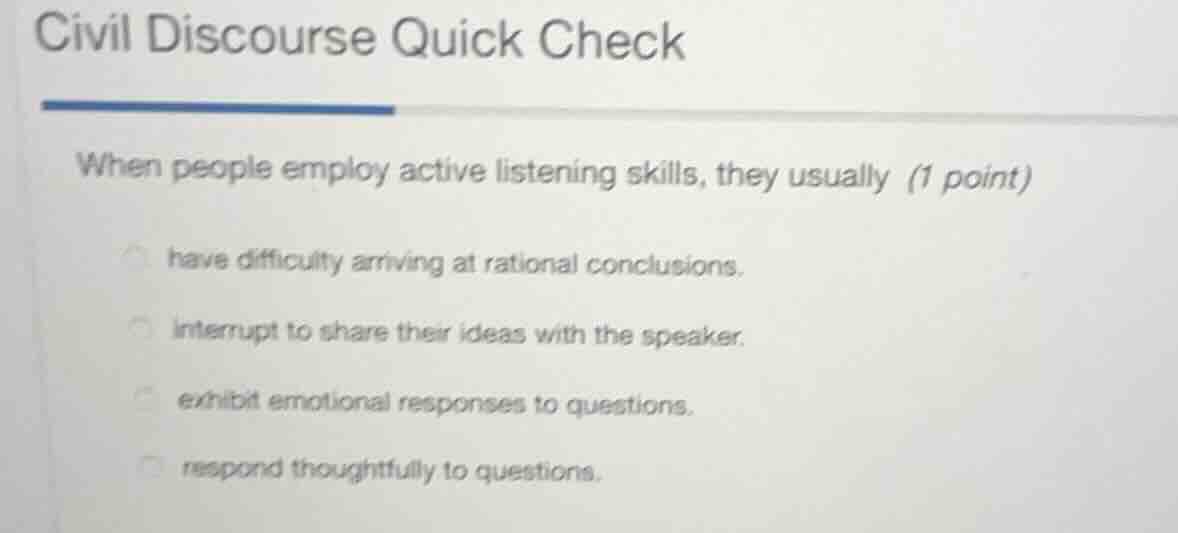 civil discourse quick check when people employ active listening skills,…