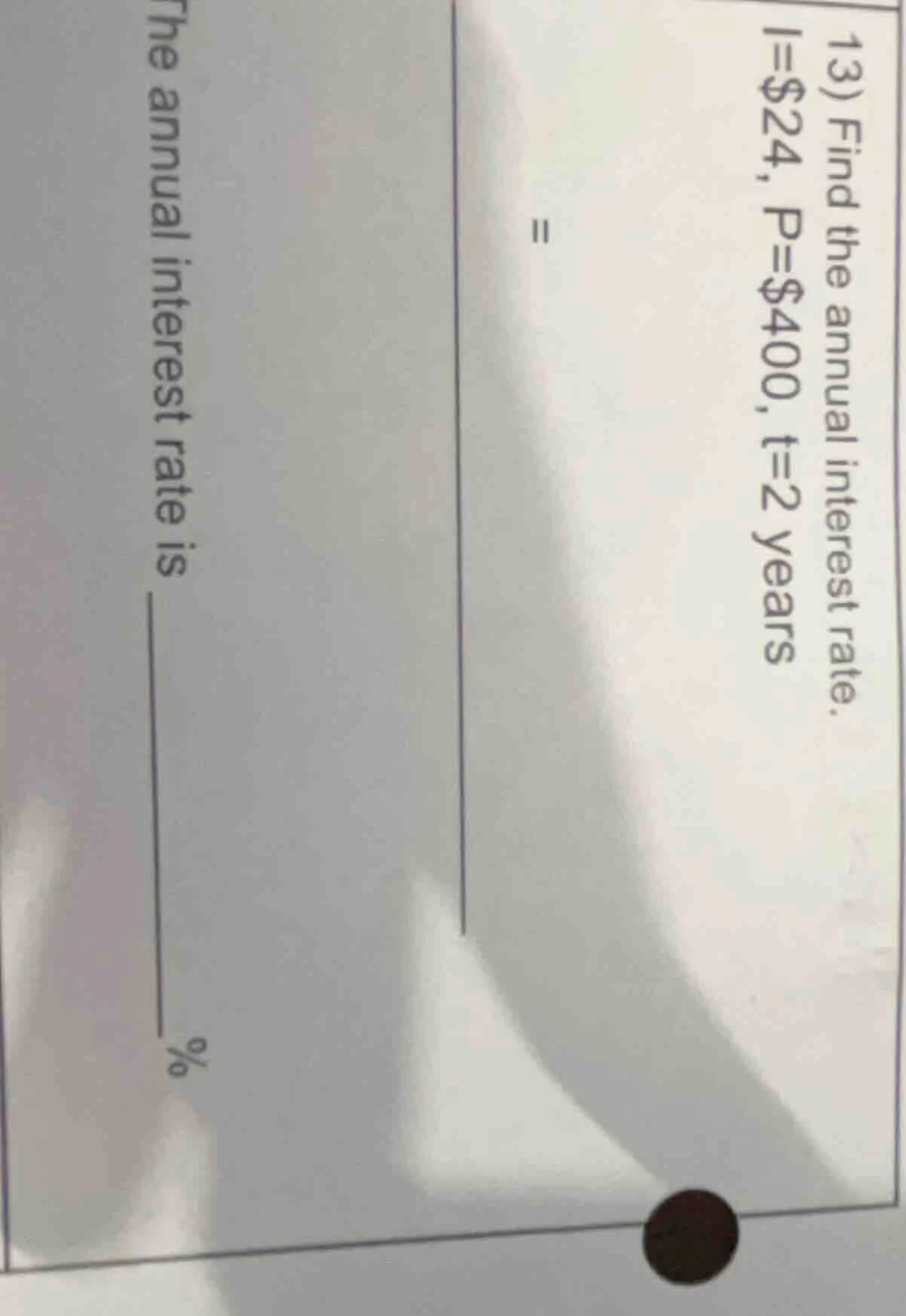 13) find the annual interest rate. i = $24, p = $400, t = 2 years = the…