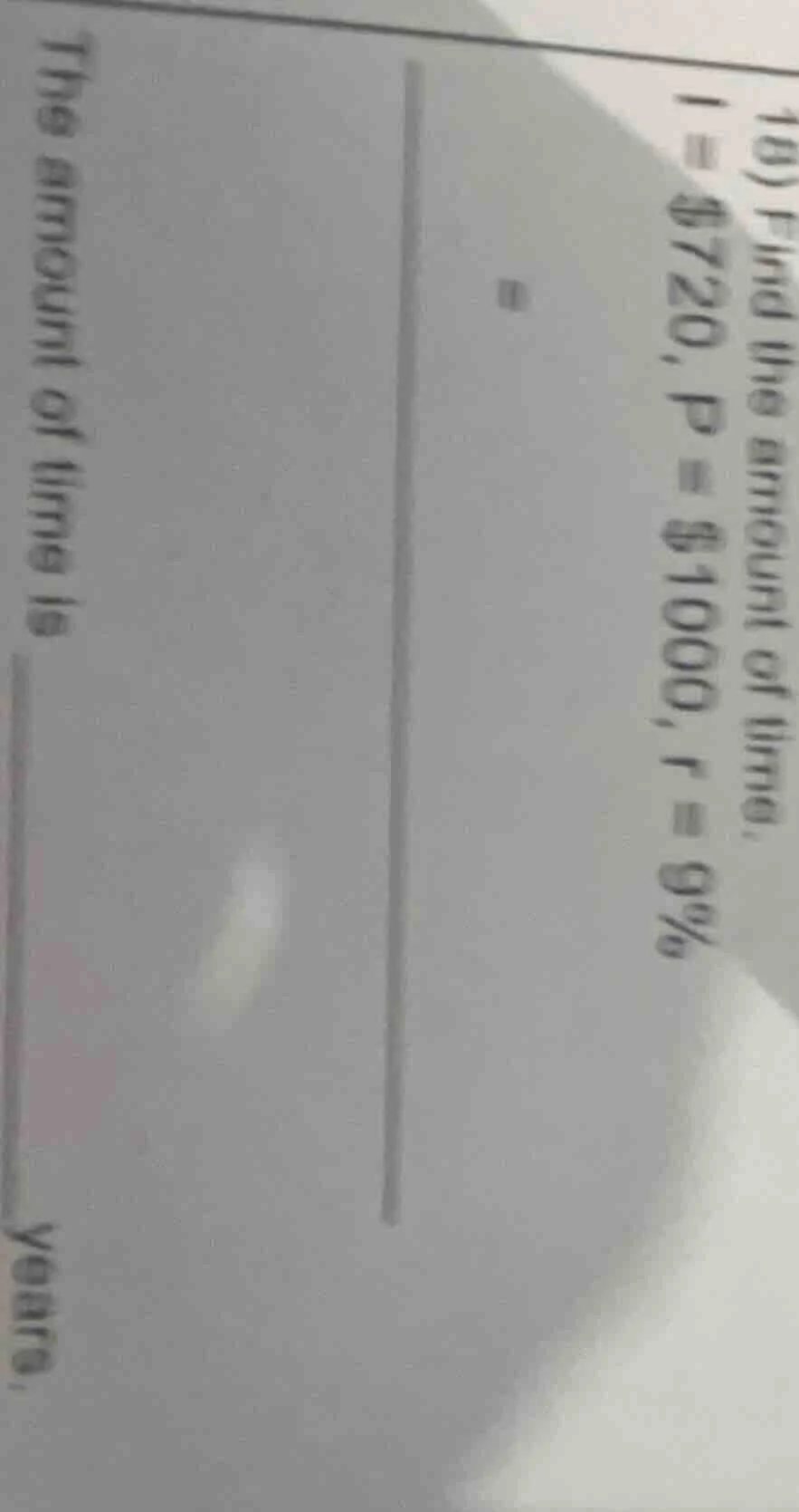 10) find the amount of time. i = $720, p = $1000, r = 9% = the amount o…