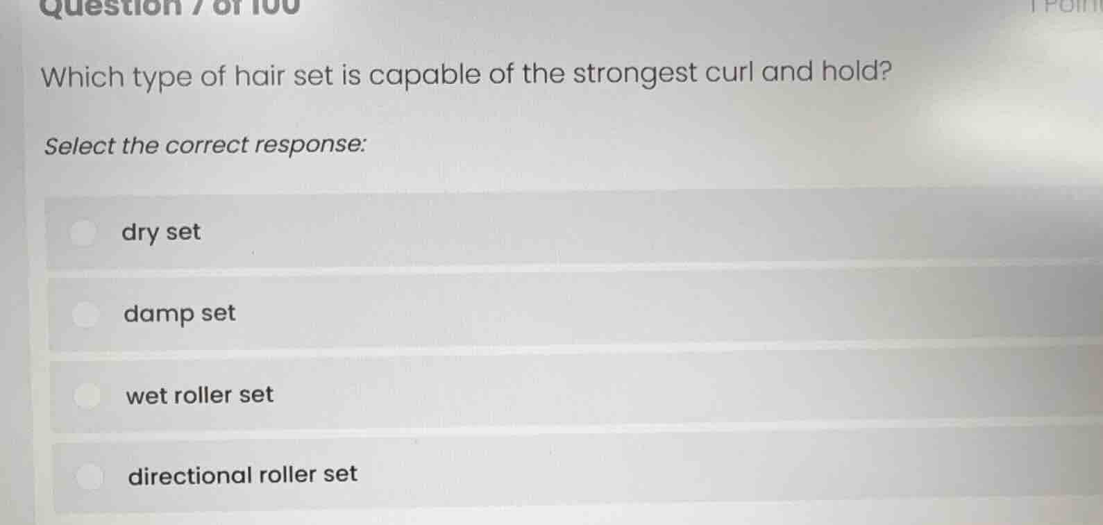 question 7 of 100 which type of hair set is capable of the strongest cu…