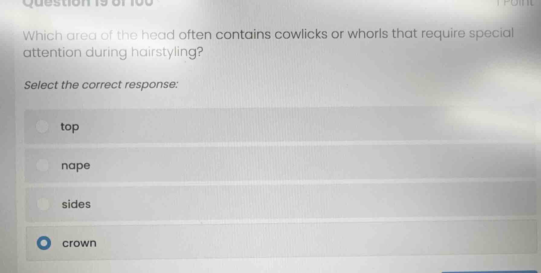 question 19 of 100 1 point which area of the head often contains cowlic…