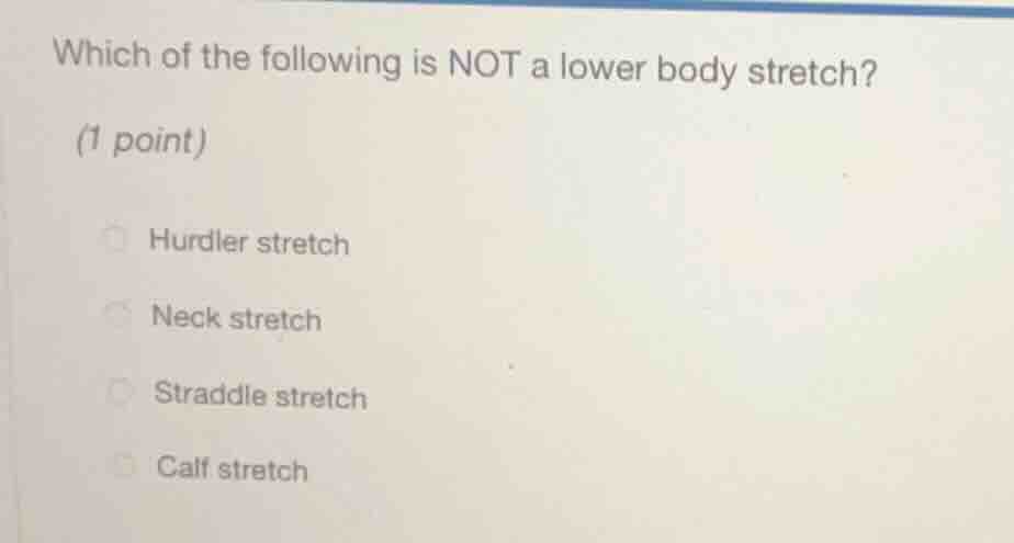 which of the following is not a lower body stretch? (1 point) hurdler s…