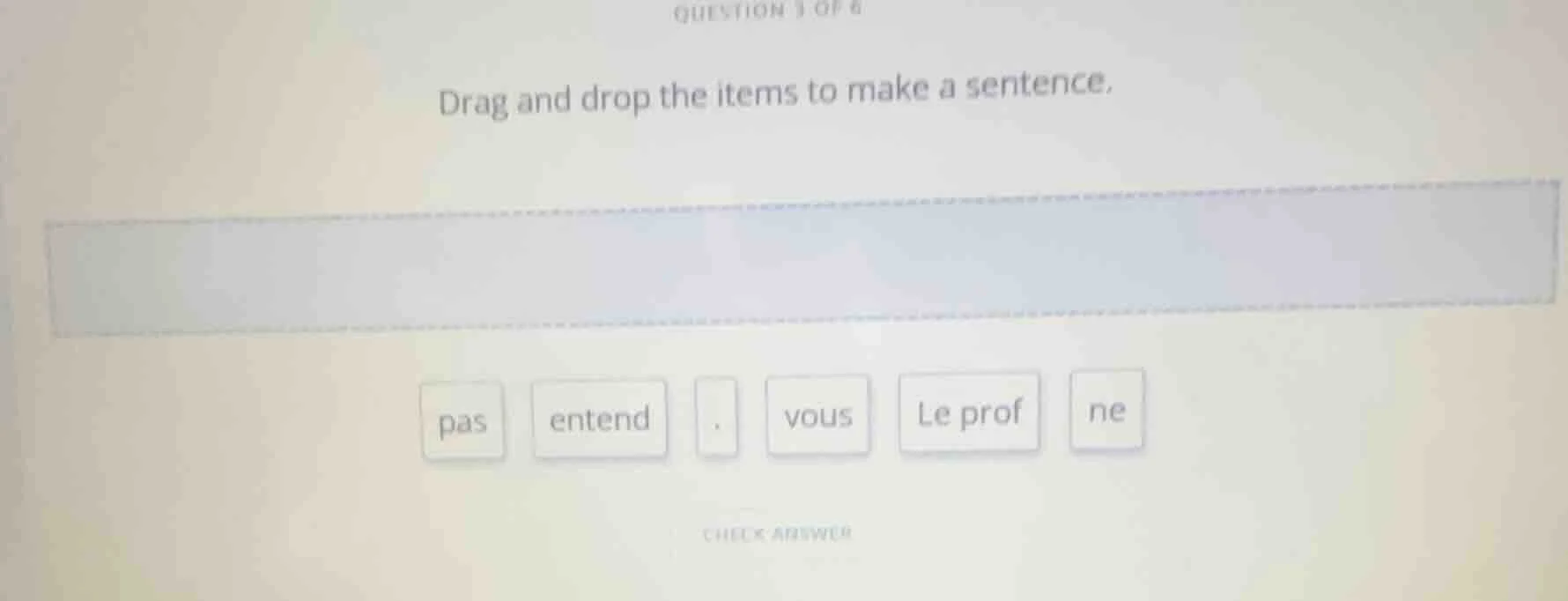 question 3 of 8 drag and drop the items to make a sentence. pas entend …