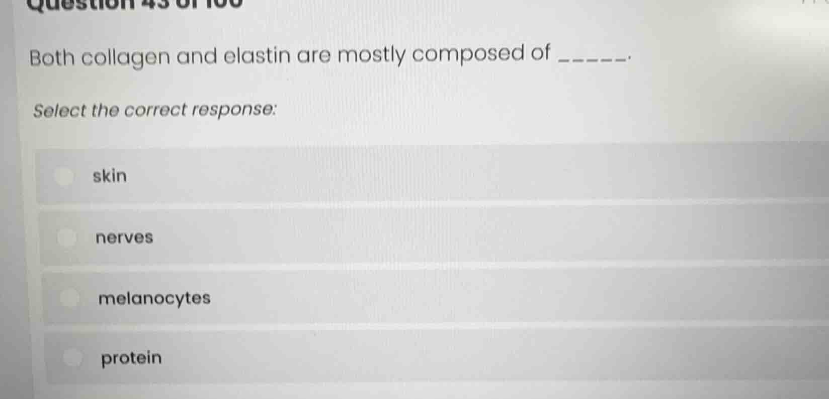 question 43 of 100 both collagen and elastin are mostly composed of ___…