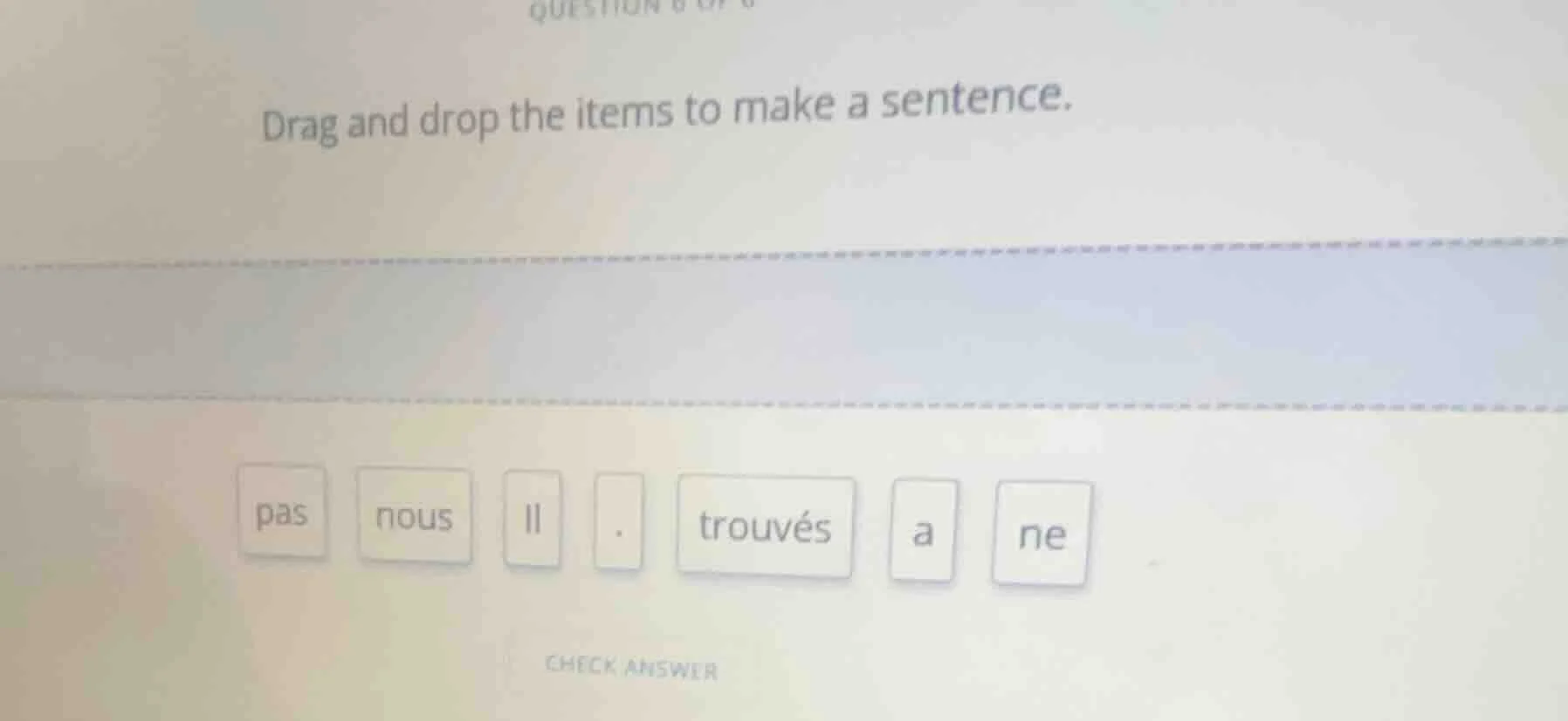 drag and drop the items to make a sentence. pas nous il . trouvés a ne …