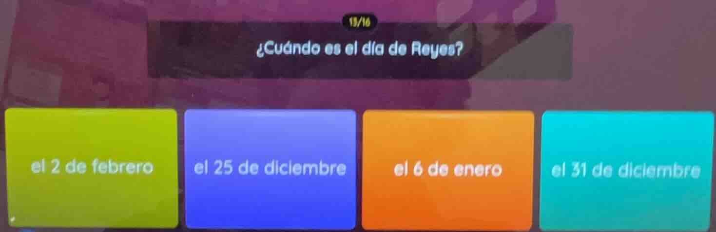 15/16 ¿cuándo es el día de reyes? el 2 de febrero el 25 de diciembre el…