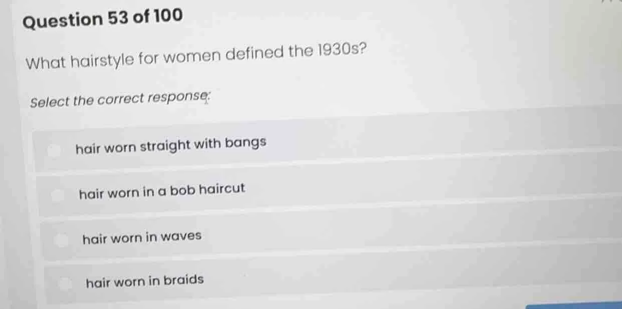 question 53 of 100 what hairstyle for women defined the 1930s? select t…