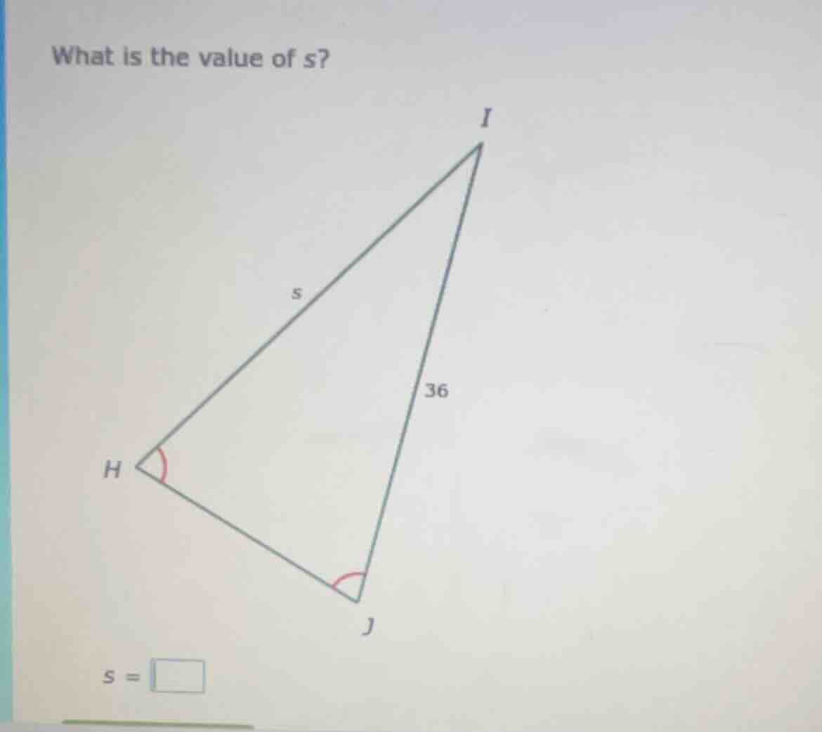 what is the value of s? triangle hij with angle at h and angle at j mar…
