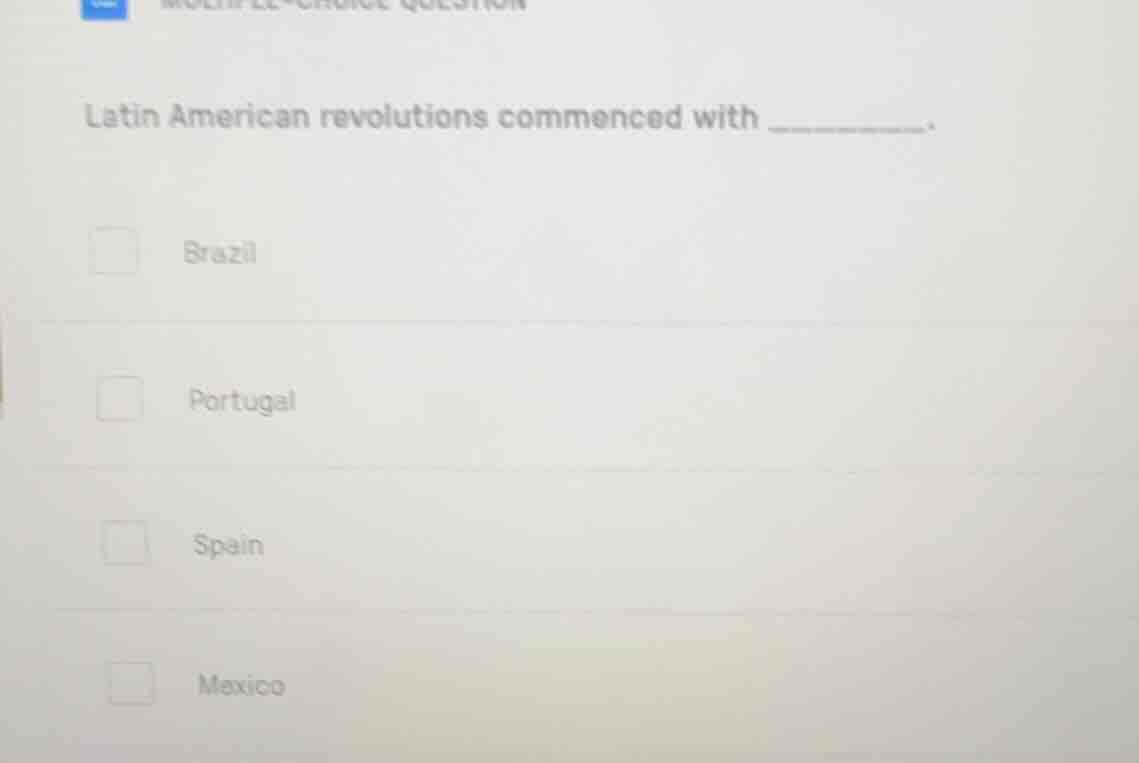 latin american revolutions commenced with _______. brazil portugal spai…