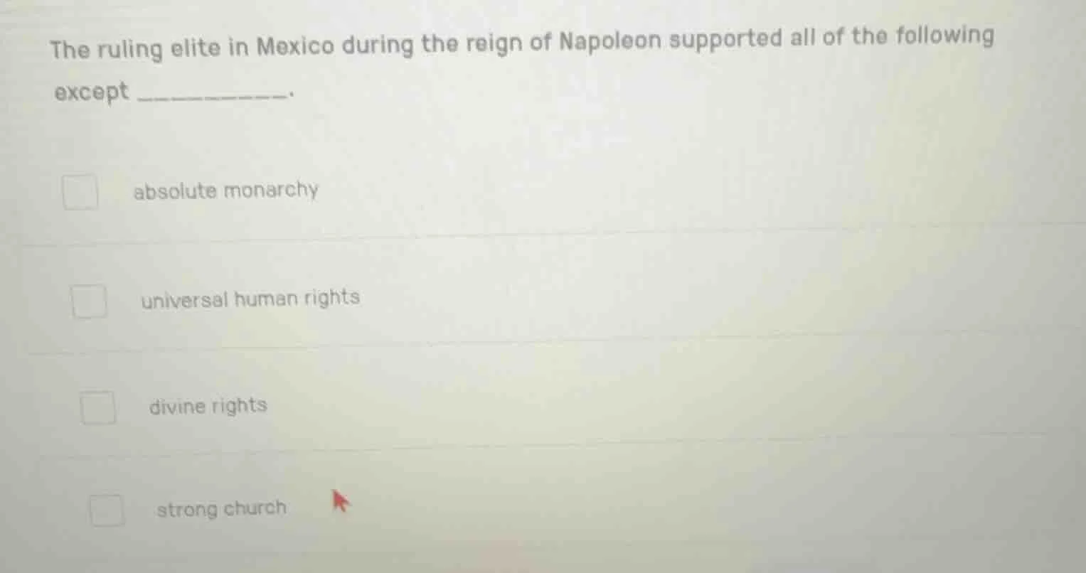 the ruling elite in mexico during the reign of napoleon supported all o…