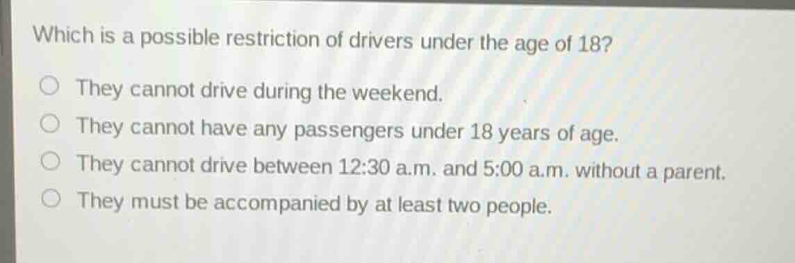 which is a possible restriction of drivers under the age of 18? ○ they …
