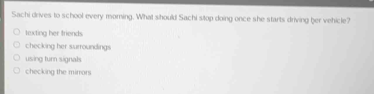 sachi drives to school every morning. what should sachi stop doing once…