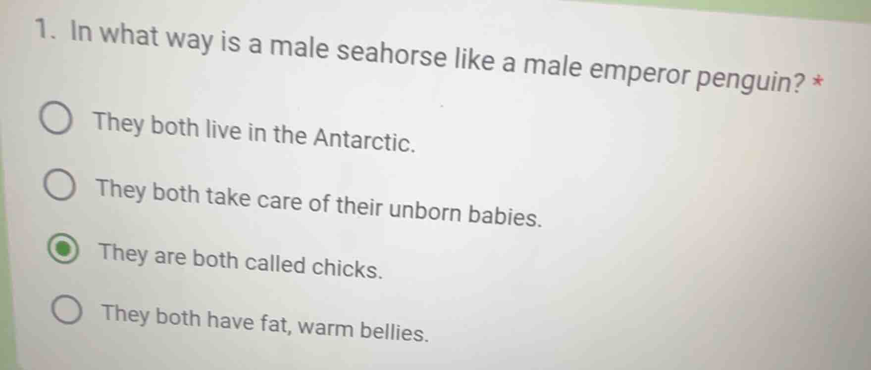 1. in what way is a male seahorse like a male emperor penguin? * ○ they…