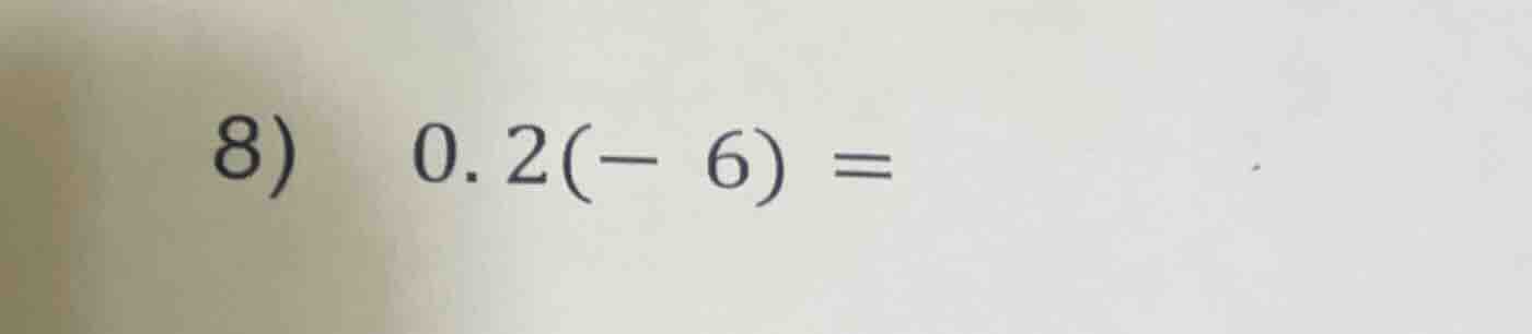 8) 0.2(-6) =