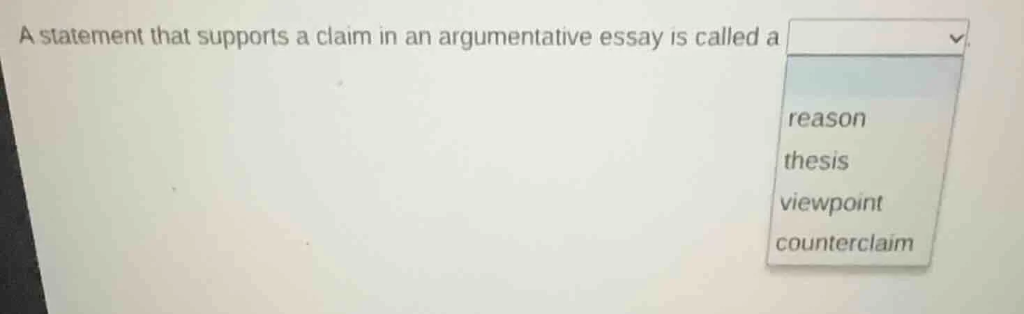 a statement that supports a claim in an argumentative essay is called a…