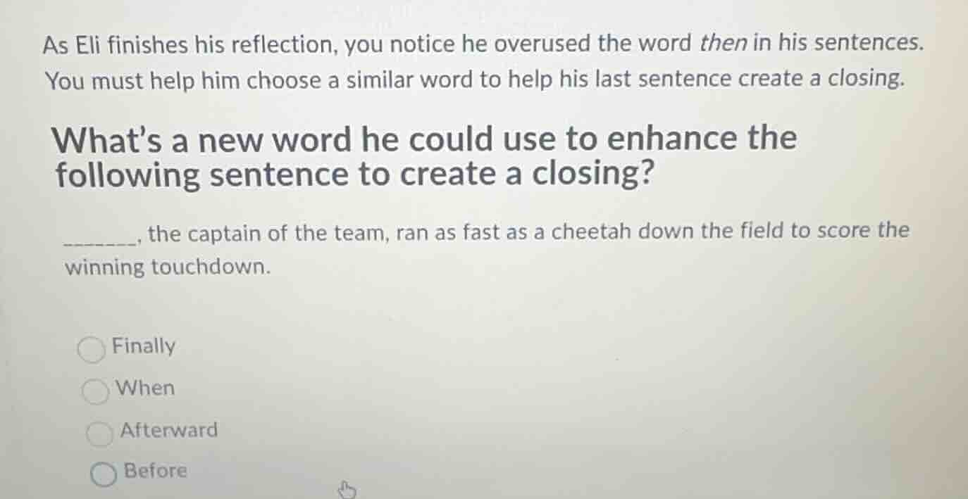 as eli finishes his reflection, you notice he overused the word then in…