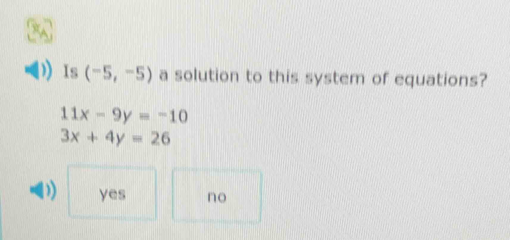 is (-5, -5) a solution to this system of equations? 11x - 9y = -10 3x +…