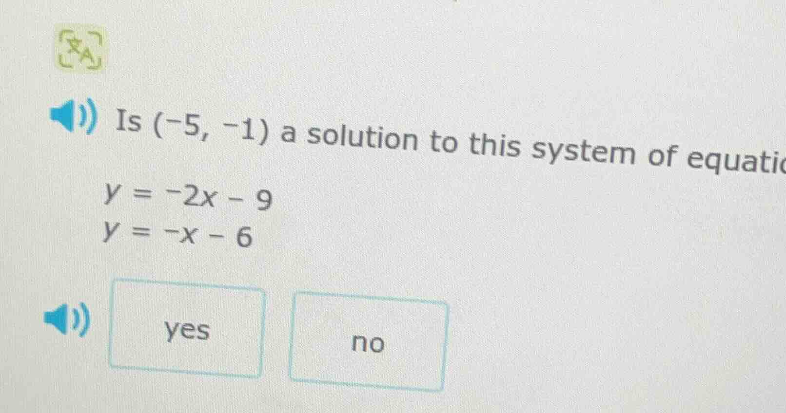 is (-5, -1) a solution to this system of equatic y = -2x - 9 y = -x - 6…