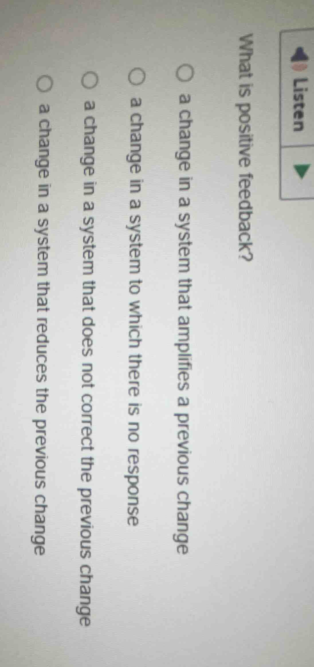 what is positive feedback? a change in a system that amplifies a previo…