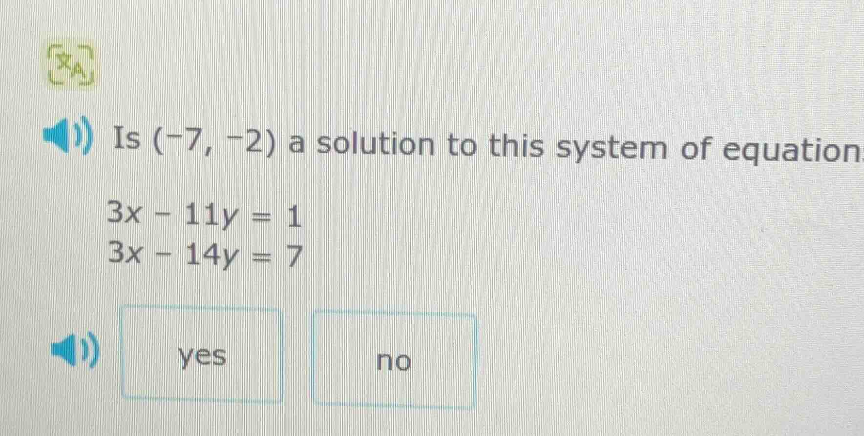 is (-7, -2) a solution to this system of equations 3x - 11y = 1 3x - 14…