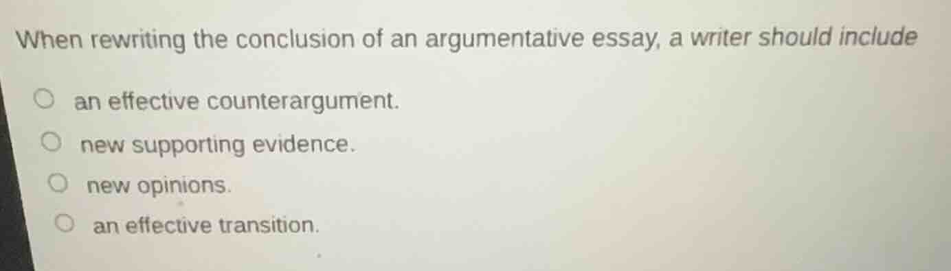 when rewriting the conclusion of an argumentative essay, a writer shoul…